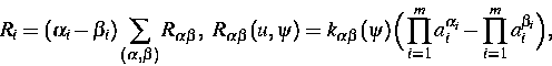 \begin{displaymath}
R_i=(\alpha_i-\beta_i)\sum_{(\alpha,\beta)}R_{\alpha\beta},~...
...\prod_{i=1}^m a_i^{\alpha_i}-
\prod_{i=1}^m a_i^{\beta_i}\Big),\end{displaymath}