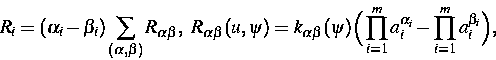 \begin{displaymath}
R_i=(\alpha_i-\beta_i)\sum_{(\alpha,\beta)}R_{\alpha\beta},~...
 ...\prod_{i=1}^m a_i^{\alpha_i}-
\prod_{i=1}^m a_i^{\beta_i}\Big),\end{displaymath}