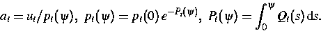 \begin{displaymath}
a_i={u_i}/{p_i(\psi)},~
p_i(\psi)=p_i(0)\,e^{-P_i(\psi)},~
P_i(\psi)=\int_0^\psi Q_i(s)\,\text ds.\end{displaymath}