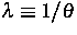 $\lambda\equiv 1/\theta$