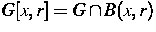 $G[x,r] = G \cap B(x,r)$