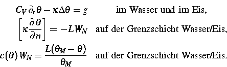 \begin{eqnarray}
C_V\,\partial_t{\theta} - \kappa \Delta \theta = g
 & \mbox{im ...
 ...a_M - \theta)}{\theta_M}
& \mbox{auf der Grenzschicht Wasser/Eis.}\end{eqnarray}