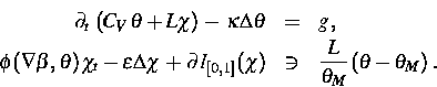 \begin{eqnarray}
\partial_t\,\left(C_V\, \theta + L \chi\right)\,-\,
 \kappa \De...
 ...]}(\chi) &\ni & \frac{L}{\theta_M}\left(\theta
-\theta_M\right)\,.\end{eqnarray}