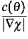 ${\displaystyle \frac{c(\theta)}{\left\vert\nabla
 \chi\right\vert}}$