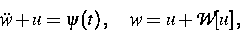 \begin{displaymath}
\ddot w + u = \psi(t)\, , \quad w = u + {\cal W}[u]\, ,\end{displaymath}