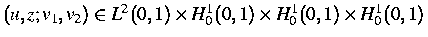 $\,(u,z;v_1,v_2)\in L^2(0,1)\times H^1_0(0,1)\times
H^1_0(0,1)\times H^1_0(0,1)\,$