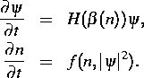 \parbox {14cm}{
\begin{eqnarray*}
\frac{\partial \psi}{\partial t} & = & H(\beta...
 ...\ \frac{\partial n}{\partial t} & = & f (n, \vert\psi\vert^2).\end{eqnarray*}}
