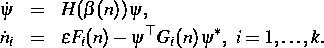 \parbox {13cm}{
\begin{eqnarray*}
\dot{\psi} & = & H(\beta(n)) \psi, \ \dot{n}_...
 ...repsilon F_i (n) - \psi^\top G_i (n) \psi^* , \
i=1, \dots , k.\end{eqnarray*}}
