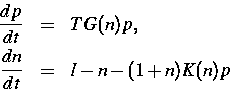 \begin{eqnarray}
\frac{dp}{dt}&=& T G(n) p
,\ \frac{dn}{dt}&=& I-n-(1+n)K(n)p\end{eqnarray}
