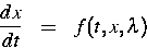 \begin{eqnarray}
\frac{dx}{dt} & = & f(t,x,\lambda)\end{eqnarray}