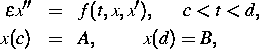 \parbox {13cm}{
\begin{eqnarray*}
\varepsilon x'' & = & f(t,x,x'),\ \hspace{0.5cm} c<t<d, \ x(c) & = & A,\hspace{1cm} x(d)= B,\end{eqnarray*}}
