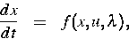 \begin{eqnarray}
\frac{dx}{dt} & = & f(x,u,\lambda),\end{eqnarray}