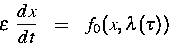 \begin{eqnarray}
\varepsilon \ \frac{dx}{dt} & = & f_0 (x,\lambda (\tau ))\end{eqnarray}