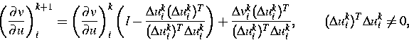 \begin{eqnarray*}
\left(\frac{\partial v}{\partial u} \right)_i^{k+1} =
 \left(\...
 ...T\Delta u_i^k},
 \quad\quad (\Delta u_i^k)^T\Delta u_i^k \not= 0,\end{eqnarray*}