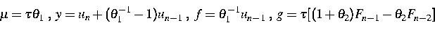 \begin{displaymath}
\mu = \tau \theta_1 \; , \; y = u_n +(\theta_1^{-1} -1)u_{n-...
 ...} u_{n-1} \; , \; g = \tau[(1+\theta_2)F_{n-1}-\theta_2F_{n-2}]\end{displaymath}