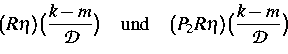 \begin{displaymath}
(R \eta)\big(\frac{k-m}{{\cal D}} \big) 
\quad \mbox{und} \quad 
(P_2 R \eta) \big(\frac{k-m}{{\cal D}} \big)\end{displaymath}