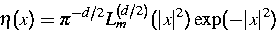 \begin{displaymath}
\eta(x) = \pi ^{-d/2} L^{(d/2)}_m(\vert x\vert^2)\exp(-\vert x\vert^2)\end{displaymath}