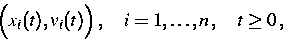 \begin{eqnarray}
\Big(x_i(t),v_i(t)\Big)\,,
 \quad i=1,\ldots,n\,,\quad t\ge 0\,,\nonumber\end{eqnarray}