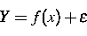 \begin{displaymath}
Y=f(x) + \epsilon\end{displaymath}