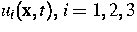 $u_i( {\bf x} ,t),\ gt i=1,2,3$