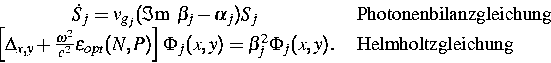 \begin{eqnarray*}
\begin{array}
{cl}
 \dot{S}_j=
 v_{g_j}({\Im\mbox{m }} \beta_j...
 ...beta_j^2 \Phi_j(x,y).
& \mbox{ Helmholtzgleichung }\ \end{array}\end{eqnarray*}