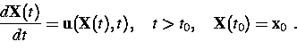 \begin{displaymath}
\frac { d {\bf X} (t)} { d t}= {\bf u} ( {\bf X} (t),t),\quad t\gt t_0, \quad
 {\bf X} (t_0)= {\bf x} _0~. \end{displaymath}