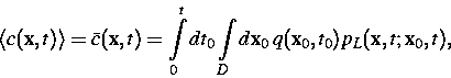 \begin{eqnarray}
\hspace{-0.3cm}\langle c( {\bf x} ,t)\rangle= \bar c( {\bf x} ,...
 ...Dd {\bf x} _0
\, q( {\bf x} _0,t_0)p_L( {\bf x} ,t; {\bf x} _0,t),\end{eqnarray}