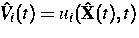 $\hat V_i(t)=u_i(\hat {\bf X} (t),t)$