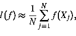 \begin{displaymath}
I(f)\approx \frac 1 N \sum_{j=1}^N f(X_j),\end{displaymath}