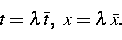 \begin{displaymath}
t = \lambda \, {\bar t}, ~ x = \lambda \, {\bar x}. \end{displaymath}