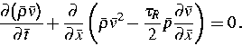 \begin{displaymath}
\frac{\partial ({\bar{\rho}}{\bar{v}})}{\partial {\bar{t}}}+...
 ...ar p}\frac{\partial {\bar{v}}}{\partial {\bar{x}}}\right) =0\,.\end{displaymath}