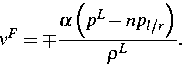 \begin{displaymath}
v^{F}=\mp \frac{\alpha \left( p^{L}-np_{l/r}\right) }{\rho ^{L}}. \end{displaymath}