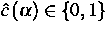 $\hat{c}\left( \alpha 
\right) \in \{0,1\}$