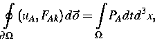 \begin{displaymath}
\oint\limits_{\partial \Omega }\left( u_{A},F_{Ak}\right) d\vec{o}=\int\limits_{\Omega }P_{A}dtd^{3}x, \end{displaymath}