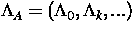 $\Lambda _{A}=\left( \Lambda _{0},\Lambda _{k},...\right) $