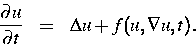 \begin{eqnarray}
\frac{\partial u}{\partial t} & = & \Delta u + f(u, \nabla u,t).\end{eqnarray}