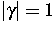 $\vert\gamma\vert=1$