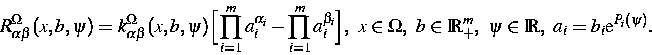 \begin{displaymath}
R_{\alpha\beta}^\Omega(x,b,\psi)=
k^\Omega_{\alpha \beta}(x,...
...\Omega,~
b\in\IR^m_+,~\psi\in\IR,~ a_i=b_i\mbox{e}^{P_i(\psi)}.\end{displaymath}