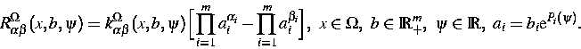 \begin{displaymath}
R_{\alpha\beta}^\Omega(x,b,\psi)=
k^\Omega_{\alpha \beta}(x,...
 ...\Omega,~
b\in\IR^m_+,~\psi\in\IR,~ a_i=b_i\mbox{e}^{P_i(\psi)}.\end{displaymath}