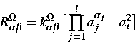 \begin{displaymath}
R_{\alpha\beta}^\Omega=k^\Omega_{\alpha \beta}
\big[\prod_{j=1}^l a_j^{\alpha_j}-a_i^2\big]\end{displaymath}