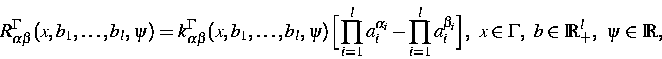 \begin{displaymath}
R_{\alpha\beta}^\Gamma(x,b_1,\dots,b_l,\psi)=
k^\Gamma_{\alp...
 ...1}^l a_i^{\beta_i}\Big],~
x\in\Gamma,~ b\in\IR^l_+,~\psi\in\IR,\end{displaymath}