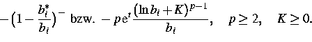 \begin{displaymath}
-\big(1-\frac{b_i^*}{b_i}\big)^-\mbox{ bzw. }
-p\,\mbox{e}^t\frac{(\ln b_i+K)^{p-1}}{b_i},\quad p\ge 2,\quad K\ge 0.\end{displaymath}