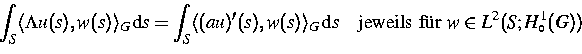 \begin{displaymath}
\displaystyle\int_{S}
\langle \Lambda u(s), w(s) \rangle_{G}...
...} s
\quad\mbox{jeweils f\uml {u}r } w \in L^2(S;H_{\circ}^1(G))\end{displaymath}