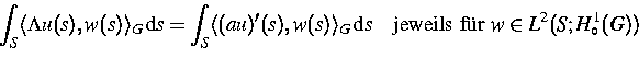 \begin{displaymath}
\displaystyle\int_{S}
\langle \Lambda u(s), w(s) \rangle_{G}...
 ...} s
\quad\mbox{jeweils f\uml {u}r } w \in L^2(S;H_{\circ}^1(G))\end{displaymath}