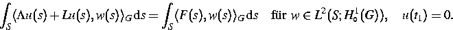 \begin{displaymath}
\displaystyle\int_S \langle \Lambda u(s) + Lu(s), w(s) \rang...
 ...box{f\uml {u}r } w \in L^2(S;H_{\circ}^1(G)),
\quad u(t_1) = 0.\end{displaymath}