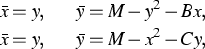 \parbox {13cm}{
\begin{eqnarray*}
\bar{x} =y, & & \bar{y} = M - y^2 - Bx, \ \bar{x} = y, & & \bar{y} = M - x^2 - Cy,\end{eqnarray*}}
