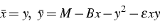 \begin{displaymath}
\bar{x} = y, \ \bar{y} = M-Bx - y^2 - \varepsilon xy\end{displaymath}