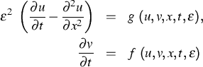 \parbox {13cm}{
\begin{eqnarray*}
\varepsilon^2 \ \left(\frac{\partial u}{\parti...
 ...\ \frac{\partial v}{\partial t} & = & f \ (u,v,x,t,\varepsilon)\end{eqnarray*}}
