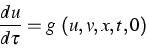 \begin{displaymath}
\frac{du}{d\tau} = g \ (u,v,x,t,0)\end{displaymath}