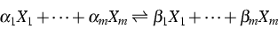 \begin{displaymath}
\alpha_1X_1+\dots+\alpha_mX_m\rightleftharpoons
\beta_1X_1+\dots +\beta_mX_m\end{displaymath}